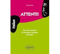 Attenti! • Pour enfin maîtriser les 80 pièges classiques de l’italien: Pour enfin maitriser les 80 pièges classiques de l'italien