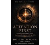 Attention First: A human framework for learning, creation, and development in the age of AI: 1