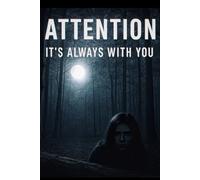 "ATTENTION " it's always with you .: Volume 1