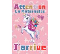 Attention La Maternelle J'arrive: Carnet de note 6x9 Pouces 120 Pages La rentrée scolaire, Licorn Souvenir Pour Enfants