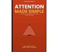 Attention Made Simple: How Focus Works, Why It Fails, and How to Work With It