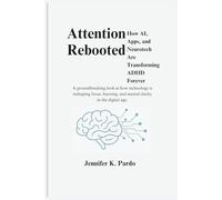 Attention Rebooted How AI, Apps, and Neurotech Are Transforming ADHD Forever: A groundbreaking look at how technology is reshaping focus, learning, and mental clarity in the digital age.