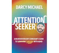 Attention Seeker : A Neurodivergent Comedian's Guide to Thriving with ADHD