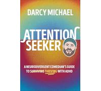 Attention Seeker: A Neurodivergent Comedian's Guide to Thriving with ADHD