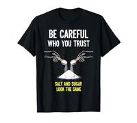 Attento a Chi Ti fidi Salt Sugar Funny Kitchen Humor Maglietta