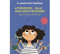 Attenzione... alla mia disattenzione! Adhd tra sfide e opportunità