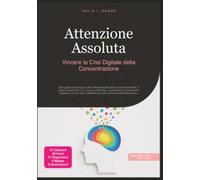 Attenzione Assoluta: Vincere la Crisi Digitale della Concentrazione