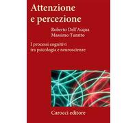 Attenzione e percezione. I processi cognitivi tra psicologia e neuroscienze