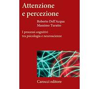 Attenzione e percezione. I processi cognitivi tra psicologia e neuroscienze [Pap