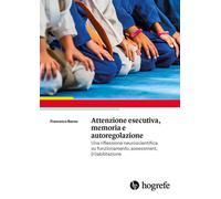 Attenzione esecutiva, memoria e autoregolazione. Una riflessione neuroscientifica su funzionamento, assessment, (ri)abilitazione
