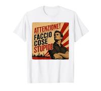 Attenzione Faccio Cose stupide per Uomini impulsivi Maglietta