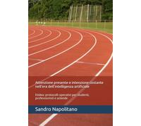 Attenzione presente e intenzione costante nell'era dell'intelligenza artificiale: Etidea: protocolli operativi per studenti, professionisti e aziende: 1