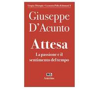 Attesa. La passione e il sentimento del tempo