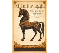 Atthakavagga / Más allá de las opiniones: las enseñanzas más antiguas del Buda