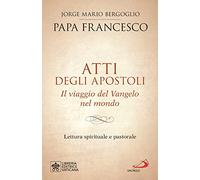 Atti degli Apostoli. Il viaggio del Vangelo nel mondo. Lettura spirituale e pastorale