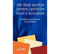 Atti degli Apostoli, lettere cattoliche, ebrei e Apocalisse. Tradotti e commentati da sei bibliste