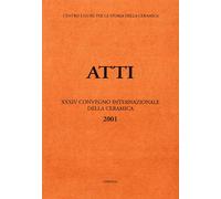 Atti dei Convegni internazionali della ceramica. XXXIV. 2001. Problemi e aspetti
