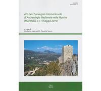 Atti del 1º Convegno Internazionale di archeologia medievale nelle Marche (Macerata, 9-11 maggio 2019)