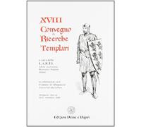 Atti del 18º Convegno di ricerche templari