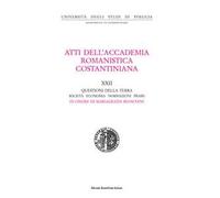 Atti del 21º Convegno internazionale dell'Accademia romanistica costantiniana. Questioni della Terra. Società, economia, normazioni, prassi. In onore di Mariagrazia Bianchini