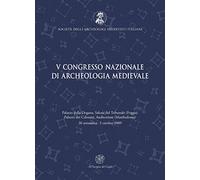 Atti del 5° Congresso nazionale di archeologia medievale (Foggia-Manfredonia, 30 settembre-3 ottobre 2009)