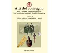 Atti del convegno. Arte, cultura e tradizione pastorale. Dall'intaglio del legno alla ritualità giornaliera. Un approccio demo-etno-antropologico dall'antichità ad oggi