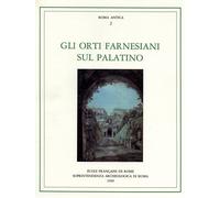Atti del Convegno di - Gli orti farnesiani sul Palatino.