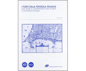 Atti del Convegno di - I porti della penisola italiana. Due mari a confronto tra