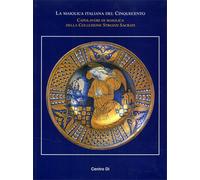 Atti del Convegno di - La Maiolica italiana del Cinquecento. Capolavori di maiol