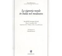 Atti del Convegno di - La signoria rurale in Italia nel Medioevo. Atti del II Co