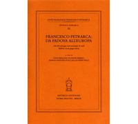 Atti del Convegno Internazionale: - Francesco Petrarca: da Padova all'Europa.