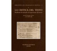 Atti del Convegno: - La critica del testo. Problemi di metodo ed esperienze di l