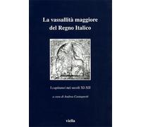Atti del Convegno: - La vassallità maggiore del Regno italico. I «capitanei» nei
