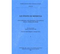 Atti del Convegno: - Lo stato di Modena. Una capitale, una dinastia, una civiltà