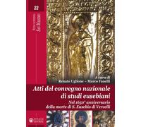 ATTI DEL CONVEGNO NAZIONALE DI STUDI EUSEBIANI. NEL 1650° ANNIVERSARIO DELLA MOR