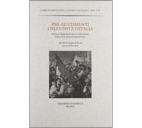 Atti del Convegno: - Pre-sentimenti dell'Unità d'Italia nella tradizione cultura