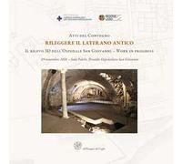 Atti del Convegno Rileggere il Laterano Antico. Il rilevo 3D dell’Ospedale San Giovanni. Work in progress-Proceedings of the Conference Reassessing the Ancient Lateran. The 3D Survey of the San G...