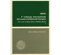 Atti del II Colloquio Internaz.del - Lessico Intellettuale Europeo. Ordo.