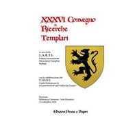 Atti del XXXVI Convegno di ricerche templari