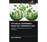 ATTI DELLA CONFERENZA: NESSO DEL COMMERCIO 2025: CONFERENZA INTERNAZIONALE SULLO SVILUPPO SOSTENIBILE