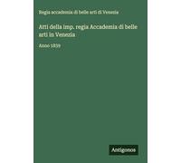 Atti della imp. regia Accademia di belle arti in Venezia: Anno 1839