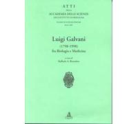 Atti dell'Accademia delle scienze dell'Istituto di Bologna. Luigi Galvani (1798-1998) fra biologia e medicina