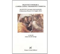 Atti delXVI Convegn - Francesco Petrarca l'opera latina: tradizione e fortuna.