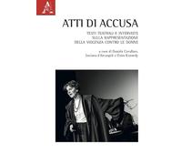 Atti di accusa. Testi teatrali e interviste sulla rappresentazione della violenza contro le donne