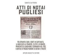 Atti di notai pugliesi. Fra Otranto e Bari, Veneti in Capitanata, la Basilicata ai francesi, S. Vito e lo sbarco, Carovigno e Serranova nel 1700, i Dentice padroni di Ostuni e Trieste: documenti ...