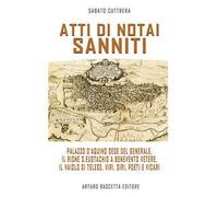 Atti di notai sanniti. Palazzo d'Aquino sede del generale, Rione S.Eustachio a Benevento Vetere, il vaiolo di Telese, viri, siri, poeti e vicari