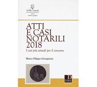 Atti e casi notarili 2018. I casi più attuali per il concorso