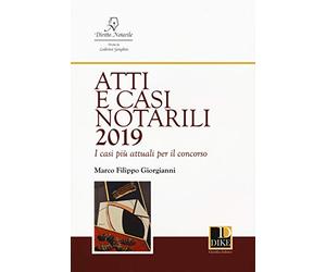 Atti e casi notarili 2019. I casi più attuali per il concorso