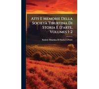 Atti E Memorie Della SocietÃ Tiburtina Di Storia E D'arte, Volumes 1-2