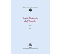 Atti e memorie dell'Arcadia. Vol. 13/1